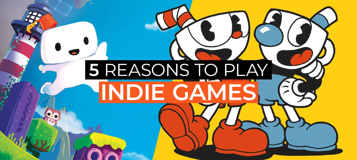 Five reasons to play indie games