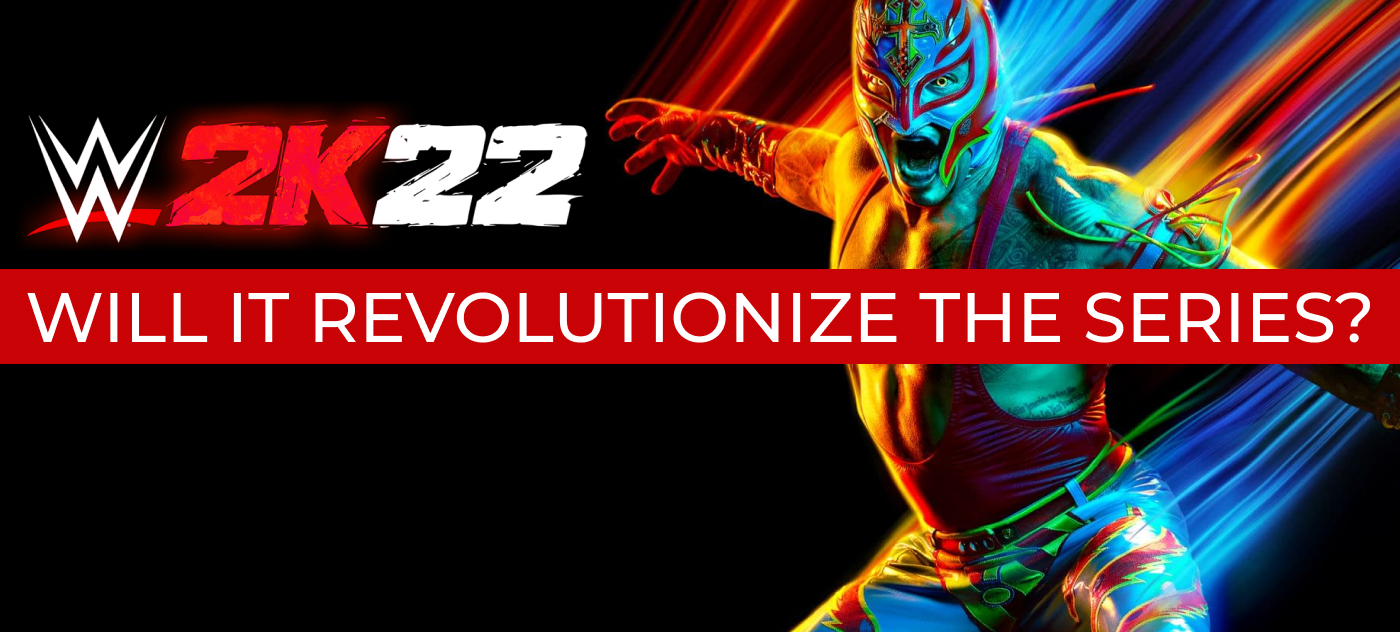 Will WWE 2K22 revolutionize the series?